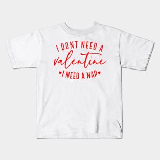 I Don't Need A Valentine I Need A Nap Funny Valentine's Day Kids T-Shirt